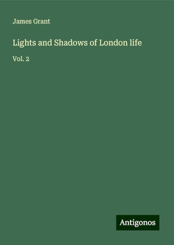 Lights and Shadows of London life: Vol. 2 Lights and Shadows of London life: Vol. 2 von Antigonos Verlag