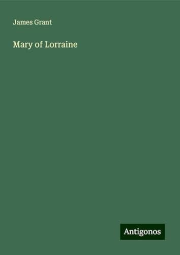 Mary of Lorraine Mary of Lorraine von Antigonos Verlag