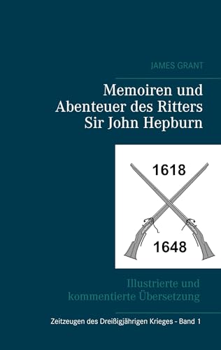 Memoiren und Abenteuer des Ritters Sir John Hepburn: von James Grant (Zeitzeugen des 30-jährigen Krieges) von Books on Demand GmbH