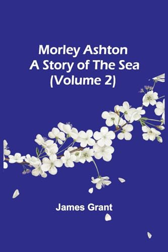 Morley Ashton: A Story of the Sea (Volume 2) von Alpha Editions