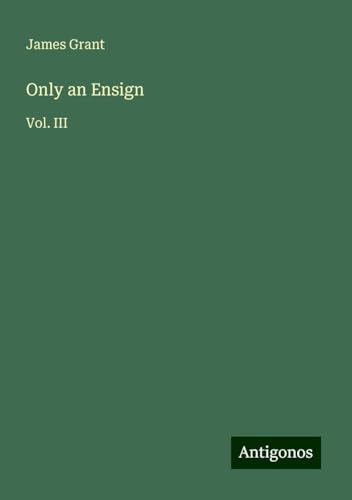 Only an Ensign: Vol. III Only an Ensign: Vol. III von Antigonos Verlag
