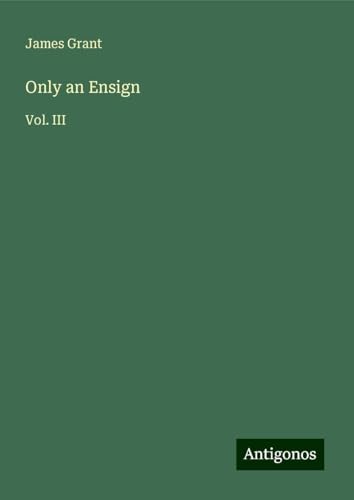 Only an Ensign: Vol. III Only an Ensign: Vol. III von Antigonos Verlag