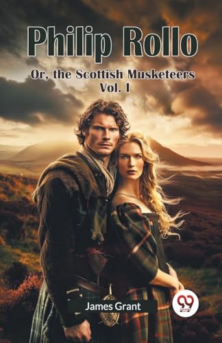 Philip Rollo Or, the Scottish Musketeers Vol. I Philip Rollo Or, the Scottish Musketeers Vol. I von Double 9 Books
