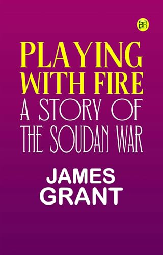Playing With Fire: A Story of the Soudan War Playing With Fire: A Story of the Soudan War von Anson Street Press