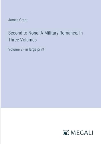 Second to None; A Military Romance, In Three Volumes: Volume 2 - in large print von Megali Verlag