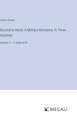 Second to None; A Military Romance, In Three Volumes: Volume 3 - in large print von Megali Verlag