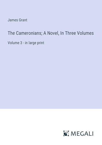 The Cameronians; A Novel, In Three Volumes: Volume 3 - in large print von Megali Verlag