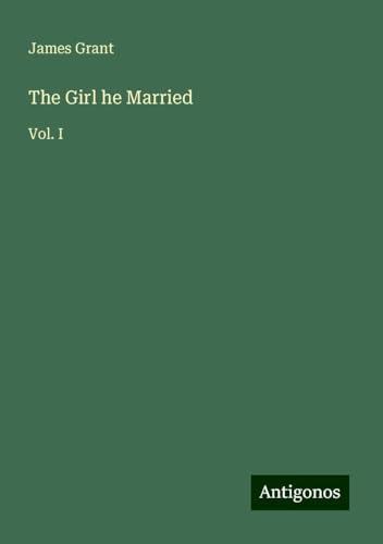 The Girl he Married: Vol. I The Girl he Married: Vol. I von Antigonos Verlag