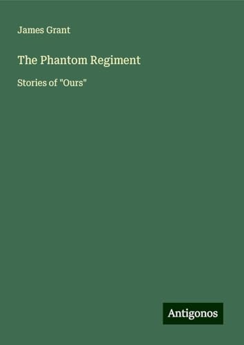 The Phantom Regiment: Stories of "Ours" The Phantom Regiment: Stories of "Ours" von Antigonos Verlag