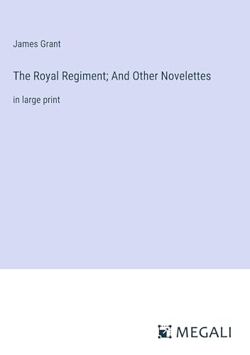 The Royal Regiment; And Other Novelettes: in large print von Megali Verlag