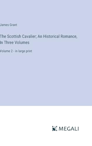 The Scottish Cavalier; An Historical Romance, In Three Volumes: Volume 2 - in large print von Megali Verlag