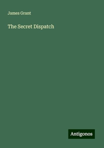 The Secret Dispatch The Secret Dispatch von Antigonos Verlag