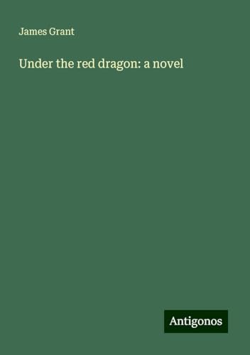 Under the red dragon: a novel Under the red dragon: a novel von Antigonos Verlag