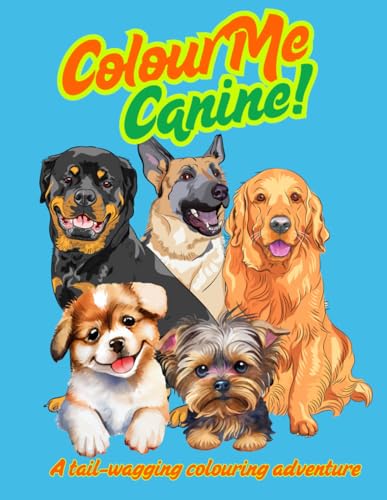 Colour Me Canine!: A Tail-Wagging Colouring Adventure von Independently published