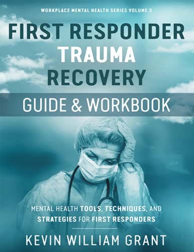 First Responder Trauma Recovery Guide and Workbook: Mental Health Tools, Techniques, and Strategies for First Responders (Workplace Mental Health Series, Band 3) von Independently published