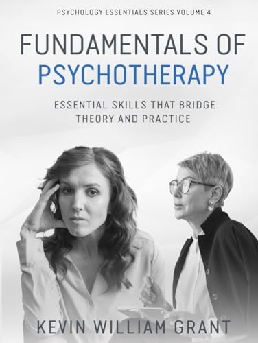 Fundamentals of Psychotherapy: Essential Skills that Bridge Theory and Practice (Psychology Essentials Series (First Edition), Band 4) von Independently published