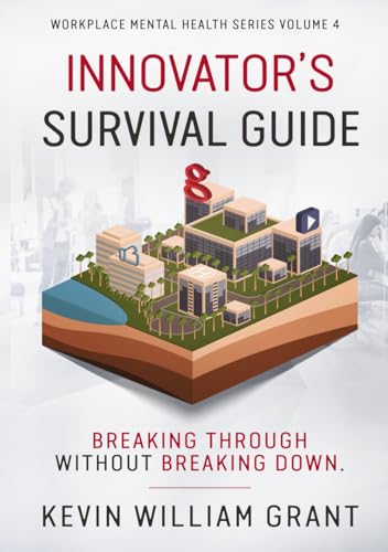 Innovator’s Survival Guide: Breaking Through Without Breaking Down (Workplace Mental Health Series, Band 4) von Independently published