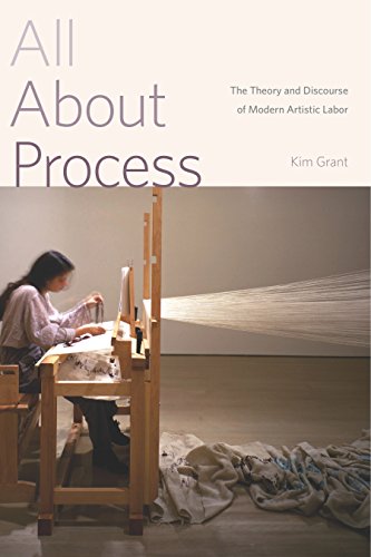 All About Process: The Theory and Discourse of Modern Artistic Labor von Penn State University Press
