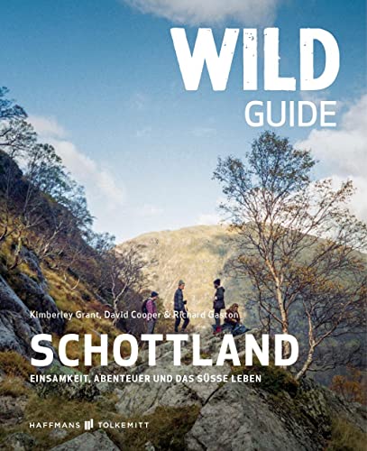 Wild Guide Schottland Reiseführer: Abenteuer, Wild Swimming und Cool Camping auf Ihrer Schottland Reise