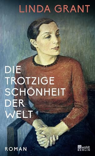 Die trotzige Schönheit der Welt: «Eine lebendige, vielschichtige Generationensaga.» The Guardian