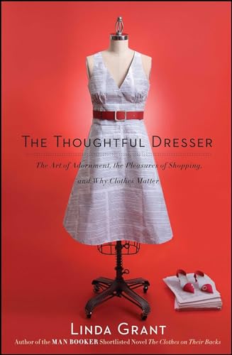 The Thoughtful Dresser: The Art of Adornment, the Pleasures of Shopping, and Why Clothes Matter von Scribner