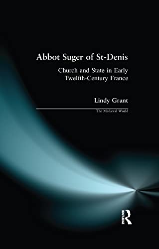 Abbot Suger of St-Denis: Church and State in Early Twelfth-Century France (Medieval World) von Routledge