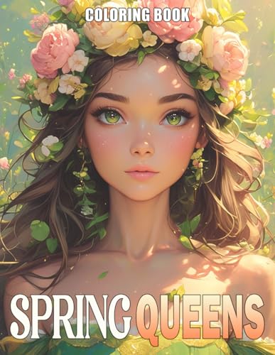 Spring Queens Coloring Book: Regal Flowers Queen Coloring Pages Combine Stunning Spring Scenes And More For Adults, Teens To Provide Stress Relief & Relaxation von Independently published