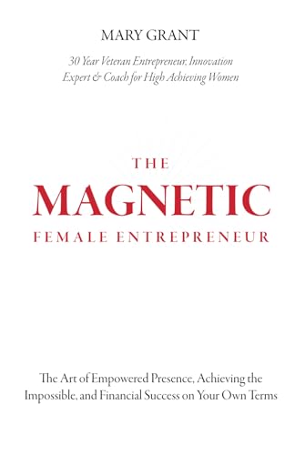 The Magnetic Female Entrepreneur: The Art of Empowered Presence, Rising to New Levels of Impact and Influence, and Financial Success on Your Own Terms von Staten House