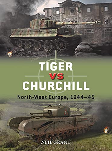 Tiger vs Churchill: North-West Europe, 1944–45 (Duel) von Osprey Publishing