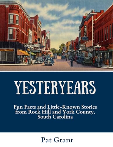 Yesteryears: Fun Facts and Little-Known Stories from Rock Hill and York County, South Carolina von Independently published