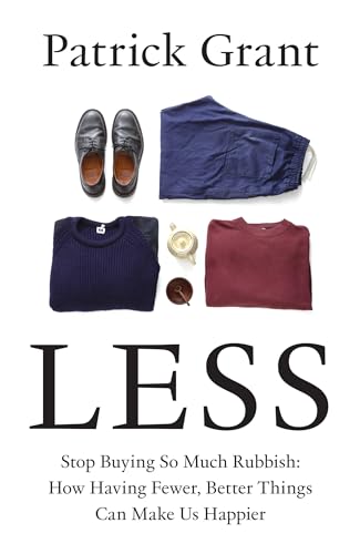 Less: Stop Buying So Much Rubbish: The Sunday Times Bestselling Book from The Fashion Expert Championing Quality Over Excessive Consumption