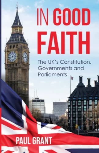 In Good Faith: the UK’s Constitution, Governments and Parliaments