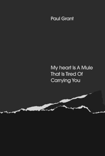 My Heart Is a Mule That Is Tired Of Carrying You