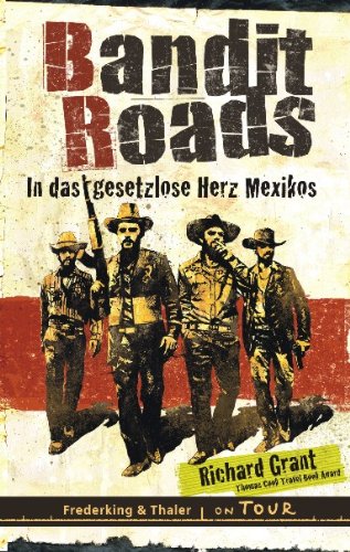 Bandit Roads: In das gesetzlose Herz Mexikos