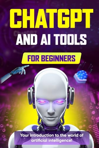 ChatGPT and AI Tools for Beginners: The Comprehensive Guide to Prompt Engineering, Generative Art, Code Generation, and Productivity with AI ChatGPT and AI Tools for Beginners: The Comprehensive Guide to Prompt Engineering, Generative Art, Code Generation, and Productivity with AI von Independently published