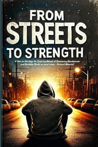 FROM STREETS TO STRENGTH: A Memoir of Struggle, Strength, and Beating the System That Failed Me (Personal narratives of hardship) von Vibrant Books