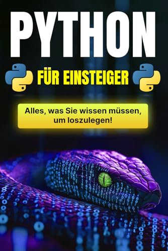 Python für Einsteiger: Der umfassende Leitfaden zur Python-Programmierung: Installation, Grundlagen, Funktionen und fortgeschrittene Konzepte Python für Einsteiger: Der umfassende Leitfaden zur Python-Programmierung: Installation, Grundlagen, Funktionen und fortgeschrittene Konzepte von Independently published