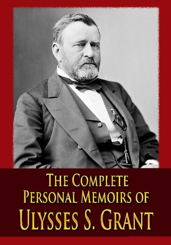 The Complete Personal Memoirs of Ulysses S. Grant