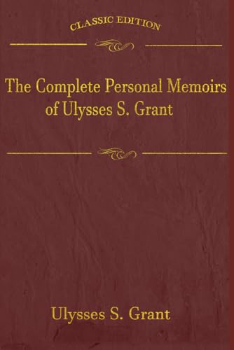 The Complete Personal Memoirs of Ulysses S. Grant: With original illustrations von Independently published
