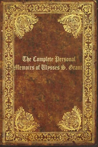 The Complete Personal Memoirs of Ulysses S. Grant: With original illustrations