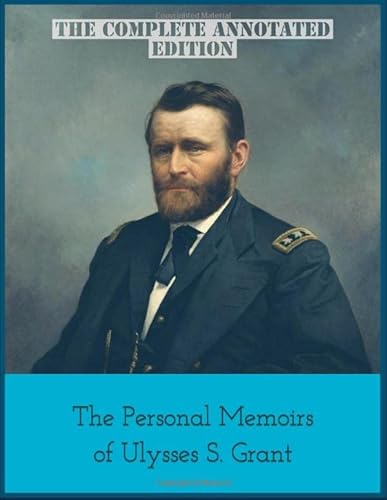 The Personal Memoirs of Ulysses S. Grant: The Complete Annotated Edition