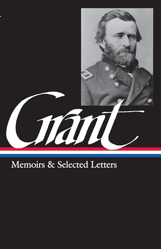 Ulysses S. Grant: Memoirs & Selected Letters (LOA #50): Personal Memoirs of U.S. Grant, Selected Letters, 1839-1865 (Library of America Civil War Memoirs Collection, Band 1) von Library of America