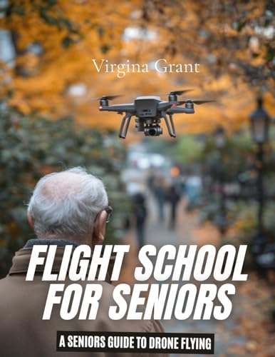 Flight School for Seniors: A Seniors Guide to Drone Flying von SL Editions