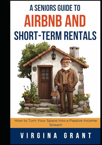 A Seniors Guide to Airbnb and Short-Term Rentals: How to Turn Your Space Into a Passive Income Stream A Seniors Guide to Airbnb and Short-Term Rentals: How to Turn Your Space Into a Passive Income Stream