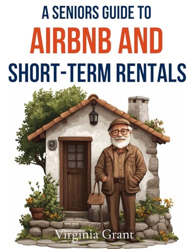 A Seniors Guide to Airbnb and Short-Term Rentals: How to Turn Your Space Into a Passive Income Stream A Seniors Guide to Airbnb and Short-Term Rentals: How to Turn Your Space Into a Passive Income Stream