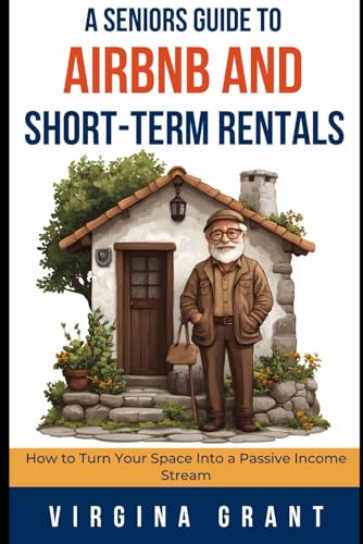 A Seniors Guide to Airbnb and Short-Term Rentals: How to Turn Your Space Into a Passive Income Stream A Seniors Guide to Airbnb and Short-Term Rentals: How to Turn Your Space Into a Passive Income Stream