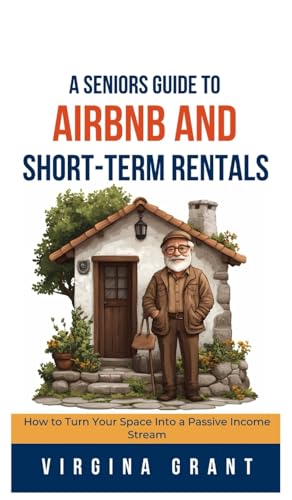 A Seniors Guide to Airbnb and Short-Term Rentals: How to Turn Your Space Into a Passive Income Stream von SL Editions