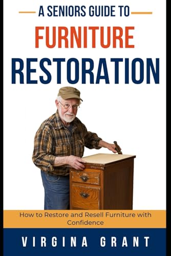 A Seniors Guide to Furniture Restoration: How to Restore and Resell Furniture with Confidence A Seniors Guide to Furniture Restoration: How to Restore and Resell Furniture with Confidence von Independently published