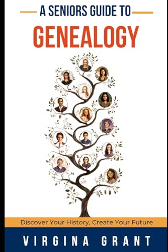 A Seniors Guide to Genealogy: Discover Your History, Create Your Future A Seniors Guide to Genealogy: Discover Your History, Create Your Future von Independently published