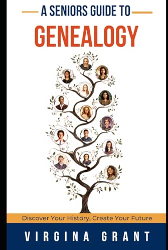 A Seniors Guide to Genealogy: Discover Your History, Create Your Future A Seniors Guide to Genealogy: Discover Your History, Create Your Future von Independently published